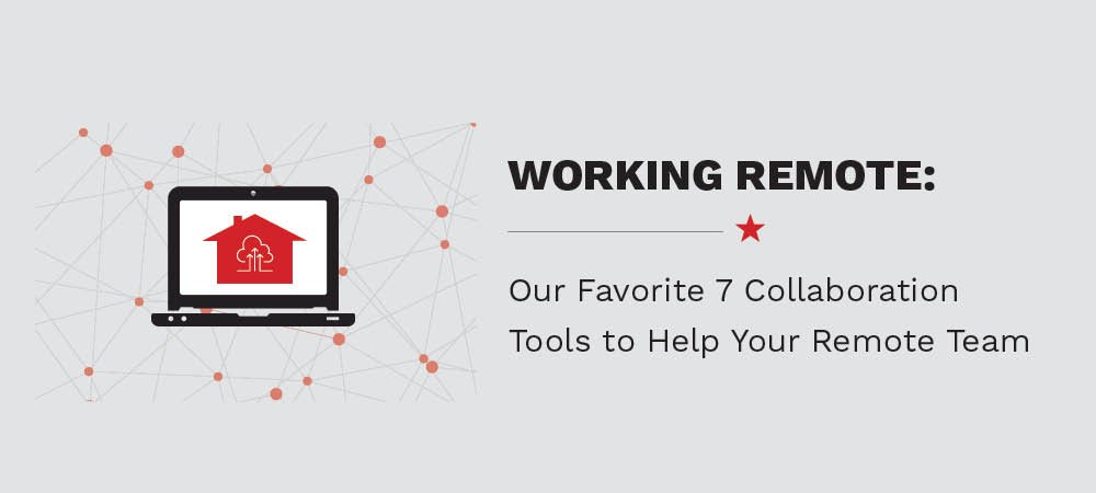 Our Top 7 Collaboration Tools For Remote Team Engagement
