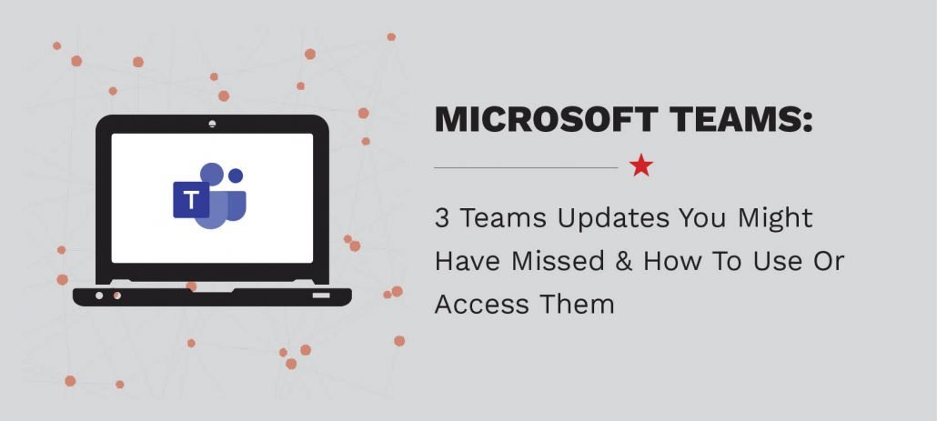 3 Teams Updates You Might Have Missed & How To Access Them