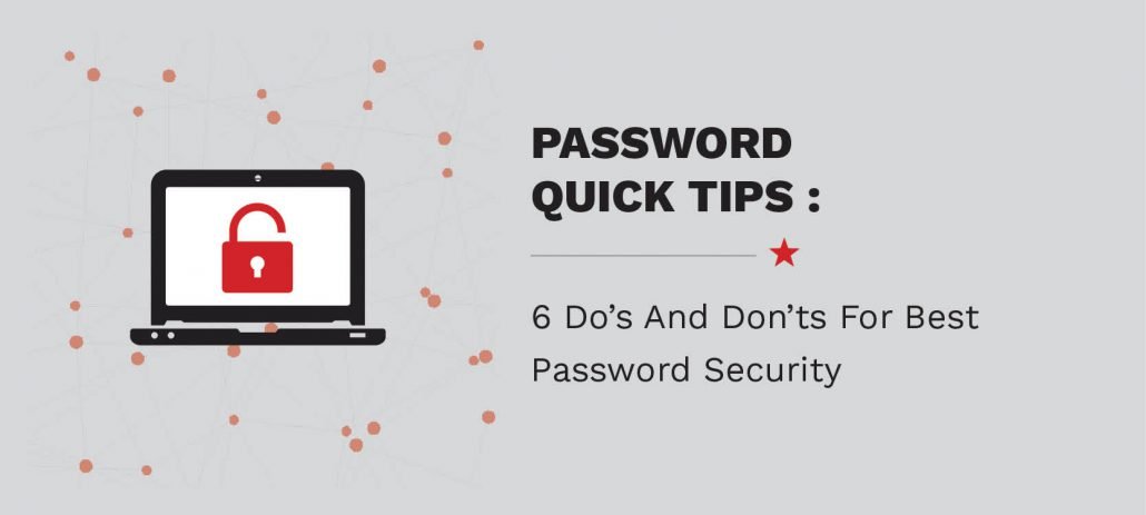 Password Quick Tips:&nbsp; 6 Do's & Don'ts