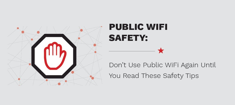 Don't Use Public WiFi Again Until You Read These Safety Tips