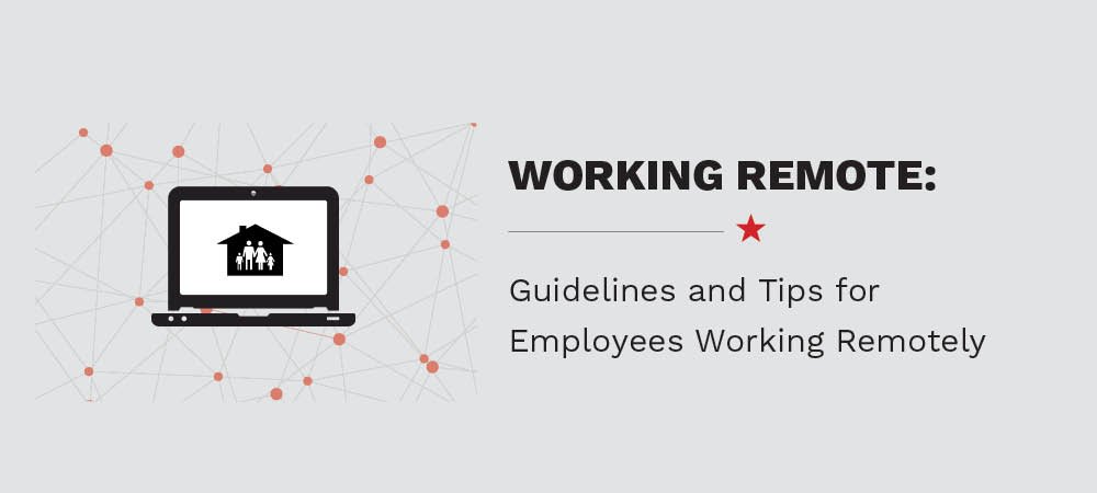 Guidelines & Tips for Employees Working Remotely