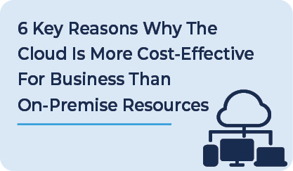 6 Key Reasons Why Cloud Is More Cost-Effective Than On-Premise